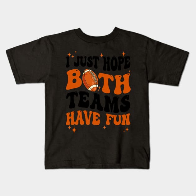 I Just Hope Both Teams Have Fun Groovy Style Funny Football Kids T-Shirt by James Green